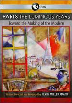 Paris: The Luminous Years: Toward the Making of the Modern - Perry Miller Adato
