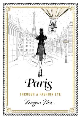 Paris: Through a Fashion Eye - Hess, Megan