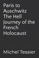 Paris to Auschwitz: The Hell Journey of the French Holocaust