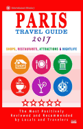 Paris Travel Guide 2017: Shops, Restaurants, Attractions & Nightlife in Paris, France (City Travel Guide 2017)