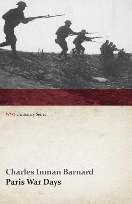 Paris War Days (WWI Centenary Series) - Barnard, Charles Inman