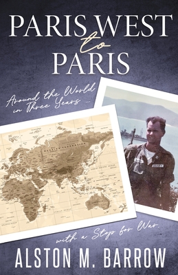 Paris West to Paris: Around the World in Three Years with a Stop for War - Barrow, Alston M