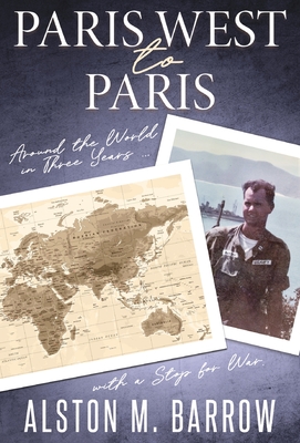 Paris West to Paris: Around the World in Three Years with a Stop for War - Barrow, Alston M