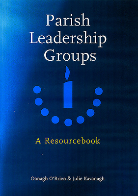 Parish Leadership Groups: A Resourcebook - O'Brien, Oonagh, and Kavanagh, Julie