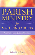Parish Ministry for Maturing Adults: Principles, Plans, & Bold Proposals