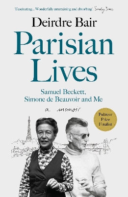 Parisian Lives: Samuel Beckett, Simone de Beauvoir and Me - a Memoir - Bair, Deirdre