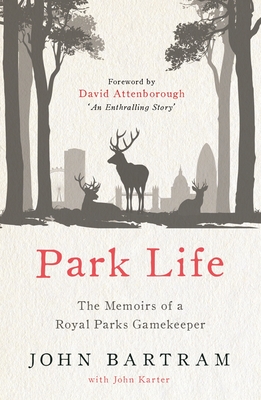 Park Life: The Memoirs of a Royal Parks Gamekeeper - Bartram, John, and Karter, John