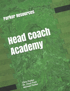 Parker Resources Head Coach Academy: Designed to help current and aspiring Head Coaches come up with their plan for success.