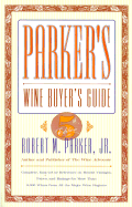 Parker's Wine Buyer's Guide, 5th Edition: Complete, Easy-To-Use Reference on Recent Vintages, Prices, and Ratings for More Than 8,000 Wines from All the Major Wine Regions