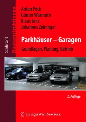 Parkhauser Garagen: Grundlagen, Planung, Betrieb - Zeininger, Johannes, and Pech, Anton, and Warmuth, Gunther