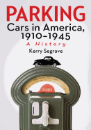 Parking Cars in America, 1910-1945: A History