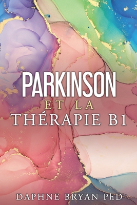 Parkinson et la th?rapie B1 - Simonin Ma, J?r?me (Translated by), and Bryan, Daphne, PhD