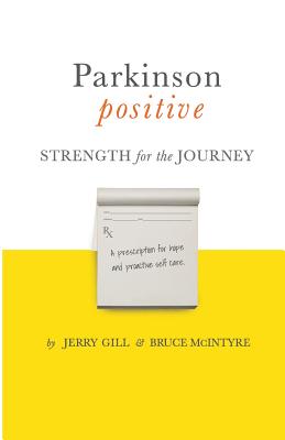 Parkinson Positive: Strength for the Journey - McIntyre, Bruce, and Gill, Jerry