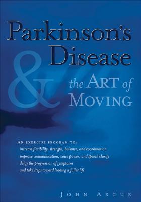 Parkinson's Disease and the Art of Moving: Regaining Your Cardiac Health - Argue, John