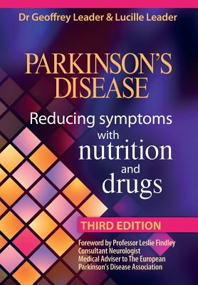 Parkinson's Disease - Reducing Symptoms with Nutrition and Drugs 2017 Revised Edition - Leader, Lucille, and Leader, Geoff, Dr.