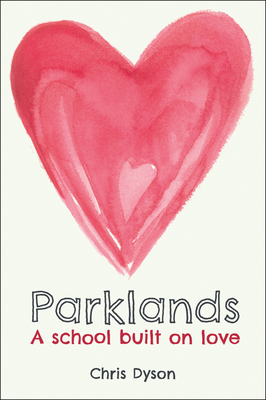Parklands: A school built on love - Dyson, Chris