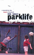 Parklife: A Search for the Heart of Football - Varley, Nick