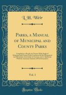 Parks, a Manual of Municipal and County Parks, Vol. 1: Compiled as a Result of a Nation-Wide Study of Municipal and County Parks Conducted by the Playground and Recreation Association of America, in Co-Operation with the American Institute of Park Executi