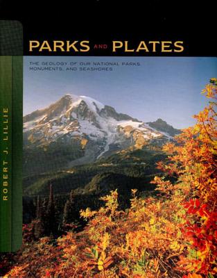 Parks and Plates: The Geology of Our National Parks, Monuments, and Seashores - Lillie, Robert J