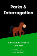 Parks & Interrogation: A Parks & Recreation Quiz Book