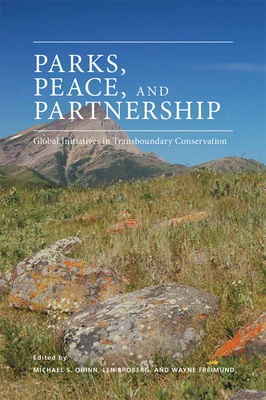 Parks, Peace, and Partnership: Global Initiatives in Transboundary Conservation - Quinn, Michael S (Editor), and Broberg, Len (Editor), and Freimund, Wayne (Editor)