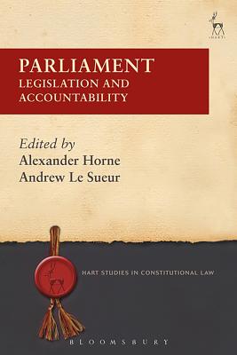 Parliament: Legislation and Accountability - Horne, Alexander (Editor), and Sueur, Andrew Le (Editor)