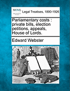 Parliamentary Costs: Private Bills, Election Petitions, Appeals, House of Lords