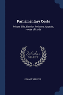Parliamentary Costs: Private Bills, Election Petitions, Appeals, House of Lords