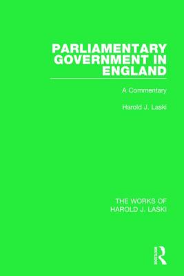 Parliamentary Government in England (Works of Harold J. Laski): A Commentary - Laski, Harold J.