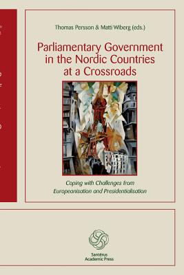 Parliamentary Government in the Nordic Countries at a Crossroads - Persson, Thomas (Editor), and Wiberg, Matti (Editor)