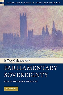 Parliamentary Sovereignty: Contemporary Debates - Goldsworthy, Jeffrey