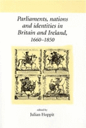 Parliaments, Nations and Identities in Britain and Ireland, 1660-1850