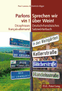 Parlons Vin ! / Sprechen Wir Ueber Wein!: Dicophrases Franais-Allemand / Deutsch-Franzoesisches Satzwoerterbuch