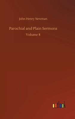 Parochial and Plain Sermons - Newman, John Henry