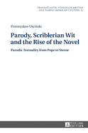 Parody, Scriblerian Wit and the Rise of the Novel: Parodic Textuality from Pope to Sterne