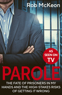 Parole: The Fate of Prisoners in My Hands and the High-stakes Risks of Getting it Wrong - As Seen on TV