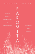 Paromita: A Young Woman's Sacred Journey of Individuation: Initiation and Renewal