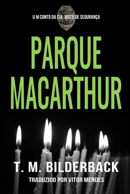 Parque MacArthur - Um Conto da Cia. Justo de Seguran?a - Mendes, Vitor (Translated by), and Bilderback, T M