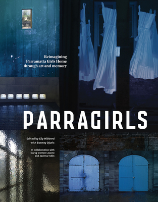 Parragirls: Reimagining Parramatta Girls Home through art and memory - Hibberd, Lily (Editor), and Djuric, Bonney