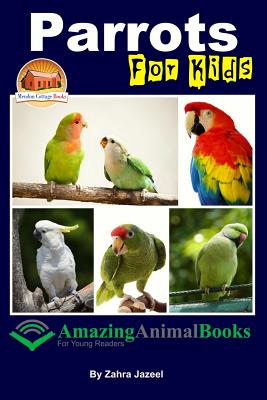 Parrots For Kids Amazing Animal Books For Young Readers - Mendon Cottage Books (Editor), and Jazeel, Zahra