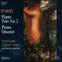 Parry: Piano Trio No. 2; Piano Quartet - Leonore Piano Trio; Rachel Roberts (viola)