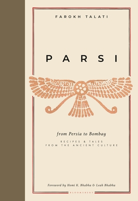 Parsi: From Persia to Bombay: recipes & tales from the ancient culture - Talati, Farokh
