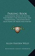 Parsing Book: Containing Rules Of Syntax And Models For Analyzing And Transposing, Together With Selections Of Prose And Poetry (1854)