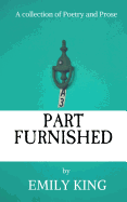 Part Furnished: A Collection of Poetry and Prose