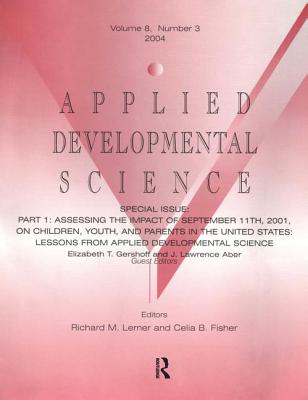 Part I: Assessing the Impact of September 11th, 2001, on Children, Youth, and Parents in the United States: Lessons From Applied Developmental Science: A Special Issue of Applied Developmental Science - Gershoff, Elizabeth T (Editor), and Aber, J Lawrence (Editor)