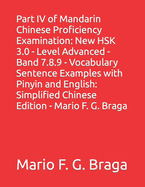 Part IV of Mandarin Chinese Proficiency Examination: New HSK 3.0 - Level Advanced - Band 7.8.9 - Vocabulary Sentence Examples with Pinyin and English: Simplified Chinese Edition - Mario F. G. Braga