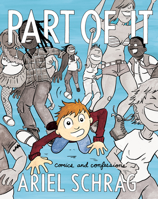 Part of It: Comics and Confessions - Schrag, Ariel