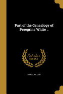 Part of the Genealogy of Peregrine White ..