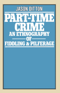 Part-Time Crime: An Ethnography of Fiddling and Pilferage