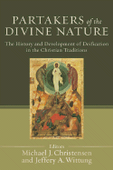 Partakers of the Divine Nature: The History and Development of Deification in the Christian Traditions - Christensen, Michael J (Editor), and Wittung, Jeffery A (Editor)